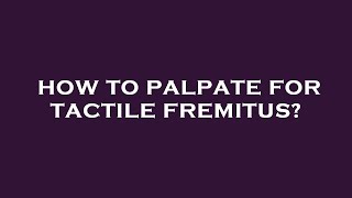 How to palpate for tactile fremitus [upl. by Trotter]