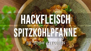 Hackfleisch Spitzkohlpfanne – ein Body Kitchen® Rezept [upl. by Mandie]