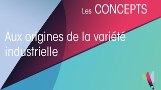 Aux origines de la variété industrielle [upl. by Dani]