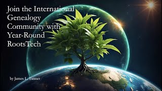 Join the International Genealogical Community with Year Round RootsTech James Tanner 28 Jul 24 [upl. by Goldenberg]