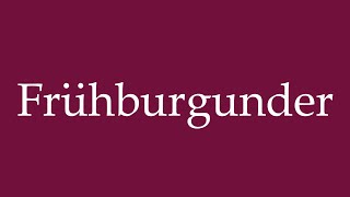 How to Pronounce Frühburgunder Pinot Noir Correctly in German [upl. by Eiramanig]