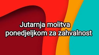 Jutarnja molitva ponedjeljkom za zahvalnost [upl. by Sophy157]