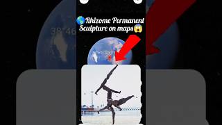 😱🌎Rhizome II  Permanent Sculpture on maps yutube shots viralvideo like Rohitkoli2M 🌎😱 [upl. by Aisercal852]