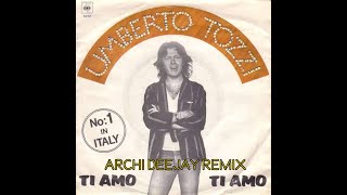 Umberto Tozzi  Ti amo Archi deejay remix [upl. by Kester]