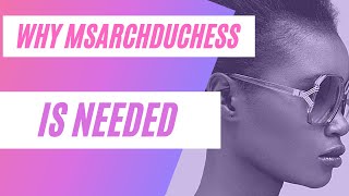 Why MsARCHDUCHESS is Needed on Youtube [upl. by Yam]