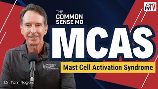 MCAS Mast Cell Activation Syndrome I The Common Sense MD I Dr Tom Rogers [upl. by Ahseit]