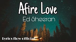 🎵 Ed Sheeran  Afire Love Official Lyrics Video  Lyrics Flow Official 🎶 [upl. by Nyahs]