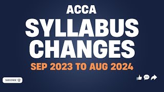 ACCA  Syllabus Changes  For the period September 2023 to August 2024 [upl. by Ezri887]