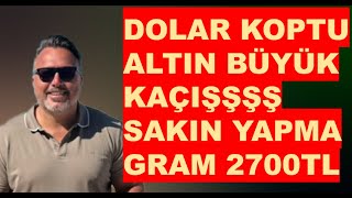 Dolar KOPTU  Altın BÜYÜK KAÇIŞ Gram Altın 2700 tl [upl. by Flossy]