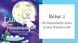 Reise 2 🌕 Luna das Mondmädchen  Meditative Fantasiereisen für Kinder  Fabian Wollschläger [upl. by Niamert]