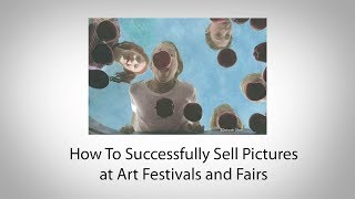 How To Successfully Sell Pictures at Art Festivals and Fairs [upl. by Atekram237]