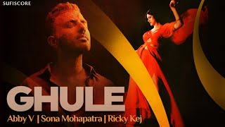 GHULE  Abby V amp Sona Mohapatra  Ricky Kej  Aarambh Album  Sufiscore [upl. by Freddy]