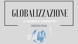 SOCIOLOGIA Il mondo è cambiato  Globalizzazione  Part1 [upl. by Hamo]