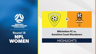 NPL Women Round 18  Mitchelton FC vs Sunshine Coast Wanderers Highlights [upl. by Peoples926]