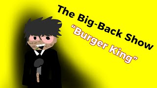 The BigBack Show Episode 3 “Burger King” [upl. by Esille]