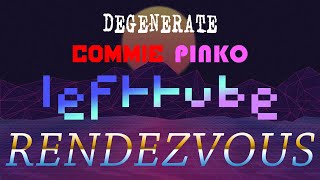 Degenerate Commie Pinko Lefttube Rendezvous 2 [upl. by Leonsis]