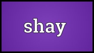 Shay Meaning [upl. by Prunella4]