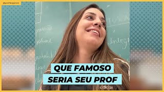 Hoje a chamada é de QUE FAMOSO SERIA SEU PROF [upl. by Ardnasirk]