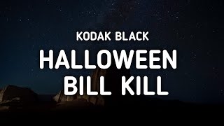 Kodak Black  Halloween Bill Kill Lyrics [upl. by Opal86]