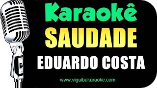 🎤 Eduardo Costa  Saudade  Karaokê [upl. by Avrenim]