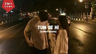 TUM SE HI  jab we met  Mohit Chauhan  slowedreverb  LOFI VERSION  Sleepy head trending [upl. by Lumbard]