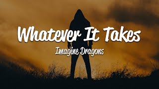 Imagine Dragons  Whatever It Takes Lyrics [upl. by Kimber18]