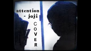 COVER Joji  Attention [upl. by O'Kelly713]