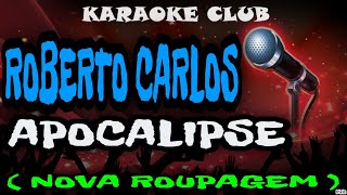 ROBERTO CARLOS  APOCALIPSE NOVA ROUPAGEM  KARAOKÊ [upl. by Eceryt]