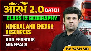 Geography Class 12  Mineral And Energy Resources  Non ferrous Minerals  Class 12 Yash Sir [upl. by Adalard]