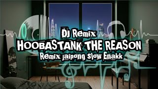 DJ HOOBASTANK THE REASON SLOW JAIPONG TERBARU 2024 [upl. by Hendrix223]