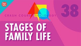 Stages of Family Life Crash Course Sociology 38 [upl. by Suez527]