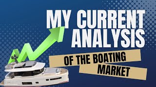 My current analysis of the boating market Big changes ahead [upl. by Ot]