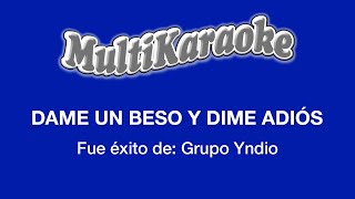 Dame Un Beso Y Dime Adiós  Multikaraoke  Fue Éxito de Grupo Yndio [upl. by Strickland]