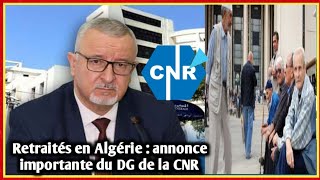 Retraités en Algérie  annonce importante du DG de la Caisse Nationale de Retraite [upl. by Wynne]