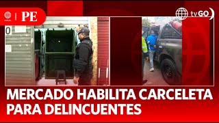 Mercado habilita carceleta para delincuentes  Primera Edición  Noticias Perú [upl. by Tnarg724]