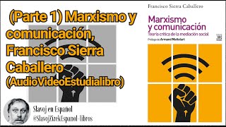 Parte 1 Marxismo y comunicación Francisco Sierra Caballero VideoEstudiaAudiolibro [upl. by Esma396]