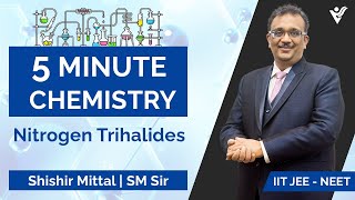 Nitrogen Trihalides  5 min Chemistry  Inorganic  Shishir Mittal Sir [upl. by Sefton]