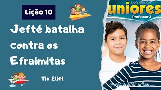 Lição 10 Juniores Jefté batalha contra os Efraimitas [upl. by Eetsud]