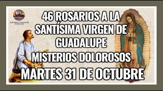 46 ROSARIOS A LA VIRGEN DE GUADALUPE MISTERIOS DOLOROSOS GUADALUPANO  MARTES 31 DE OCTUBRE 2023 [upl. by Ziwot]