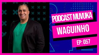 WAGUINHO  MUVUKA PODCAST EP 057 [upl. by Hyland]