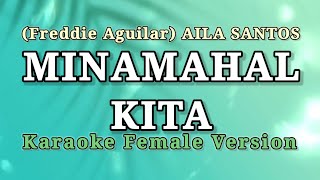 MINAMAHAL KITA  KARAOKE FEMALE VERSION  AILA SANTOS Freddie Aguilar [upl. by Arielle864]