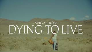 Abigail Rose  Dying to Live Official Lyric Video [upl. by Cissie]