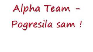 Alpha Team  Pogresila sam [upl. by Gelya368]