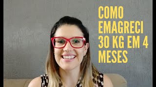 Como emagreci 30 Kg em 4 meses [upl. by Ambrosio]