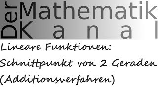 Lineare Funktionen Schnittpunkt von 2 Geraden Additionsverfahren  DerMathematikKanal [upl. by Ahsikar869]