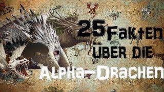 25 FAKTEN über die ALPHADRACHEN [upl. by Issak319]