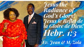 JESUS THE RADIANCE OF GODS GLORY JESUS LE REFLET DE LA GLOIRE DE DIEU HEBREWS 13 [upl. by Garett256]