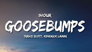 Travis Scott  goosebumps Lyrics ft Kendrick Lamar 1HOUR [upl. by Cave488]