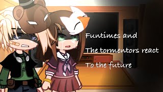 Funtimes and tormentors react to the future part 2  Fnaf [upl. by Cecil]