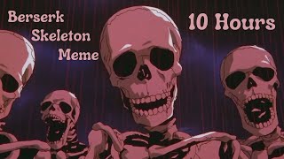 Berserk Skeleton Meme 10 Hours [upl. by Yerag]